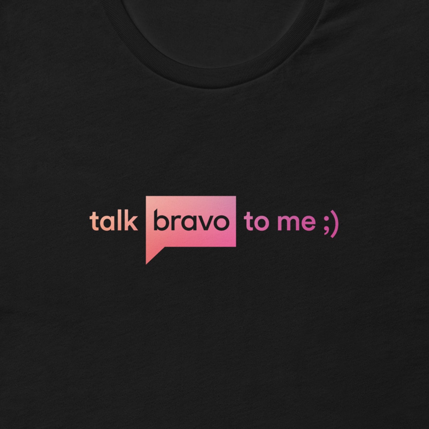 Talk Bravo To Me Unisex T Shirt