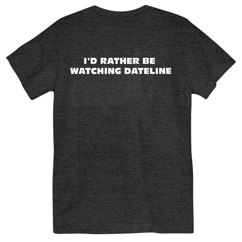 DATELINE Rather Be Watching Dateline Shirt Black