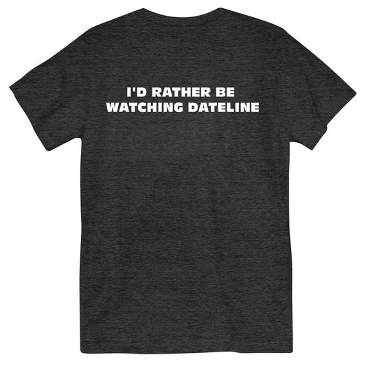 DATELINE Rather Be Watching Dateline Shirt Black