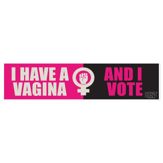 Honey Don't I Have A Vagina & I Vote Bumper Sticker 15 in x 3.75 in
