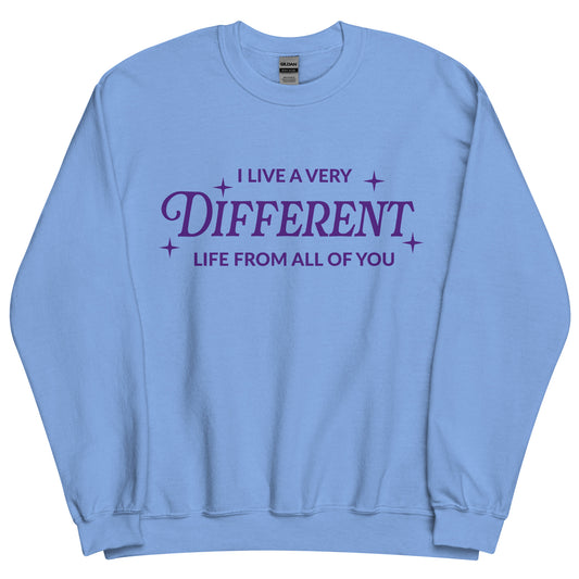 The Real Housewives of Salt Lake City I Live A Very Different Life From All Of You Sweatshirt