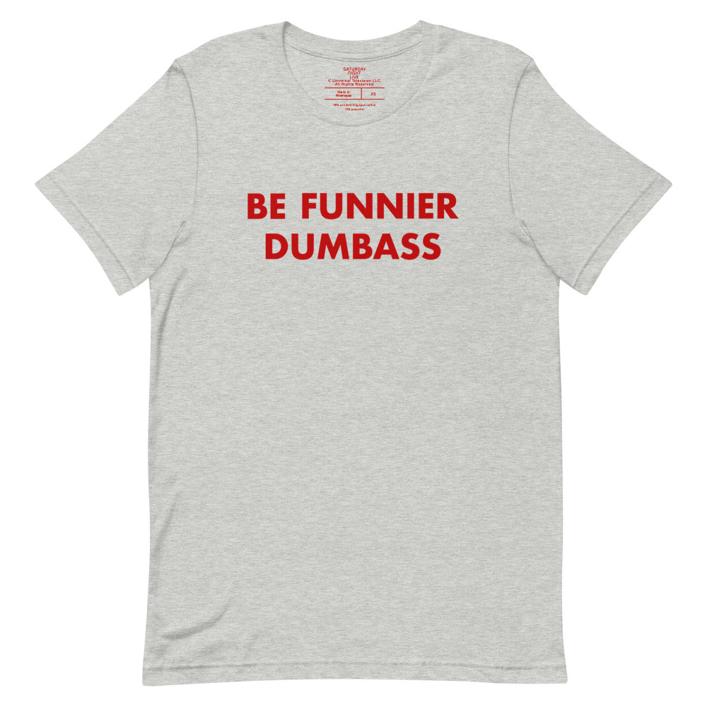 Saturday Night Live Be Funnier Dumbass 22 T-Shirt