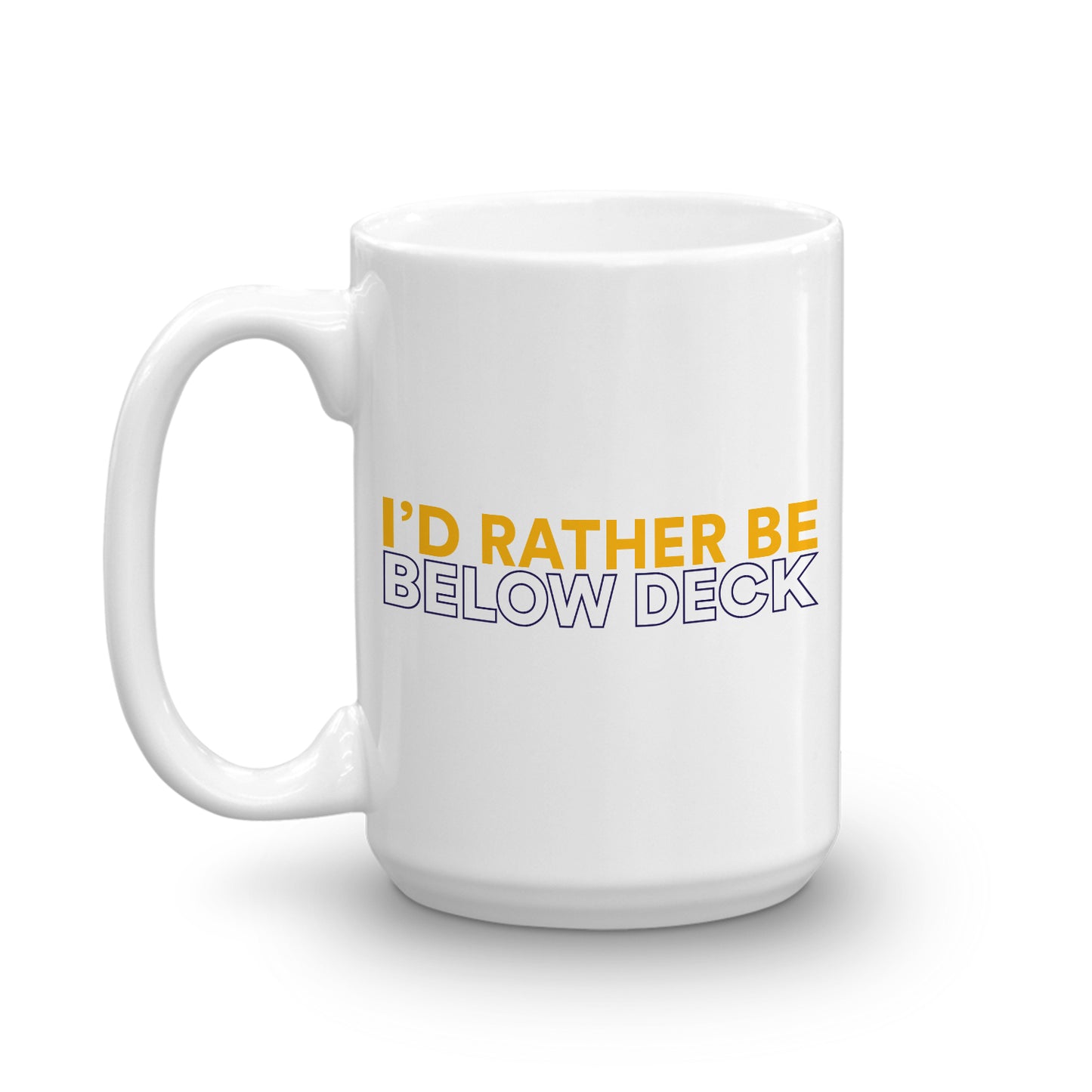 Below Deck I'd Rather Be Below Deck White Mug