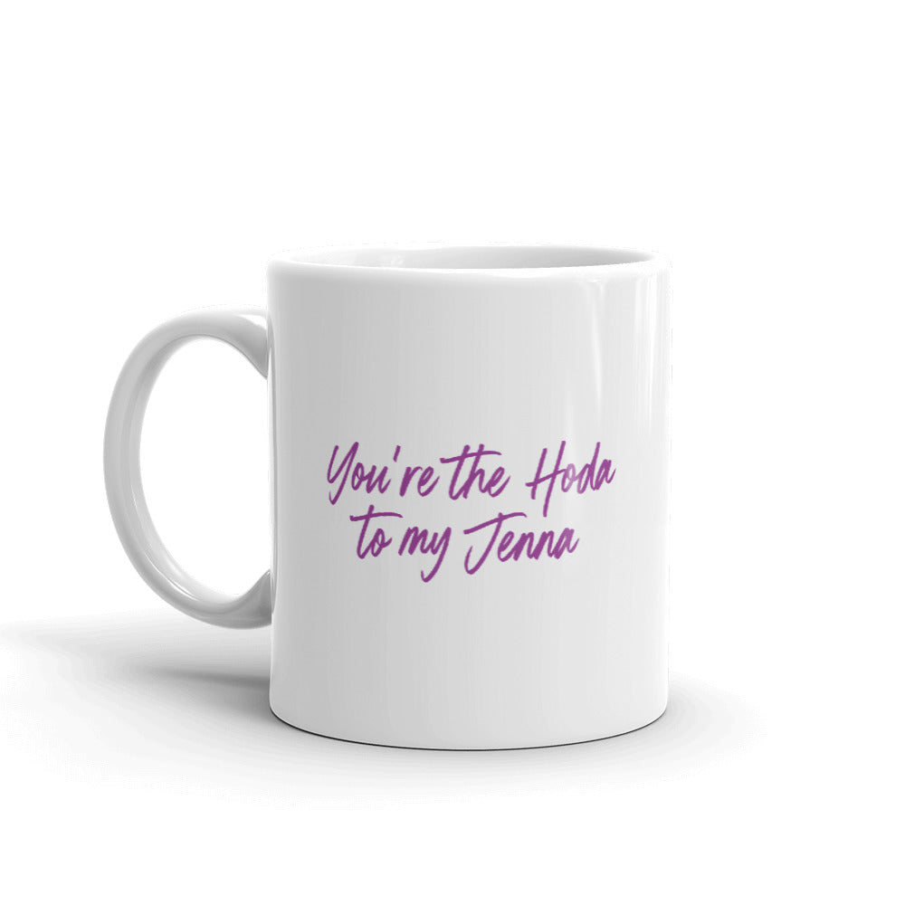 TODAY Show With Hoda & Jenna You Are The Hoda To My Jenna White Mug