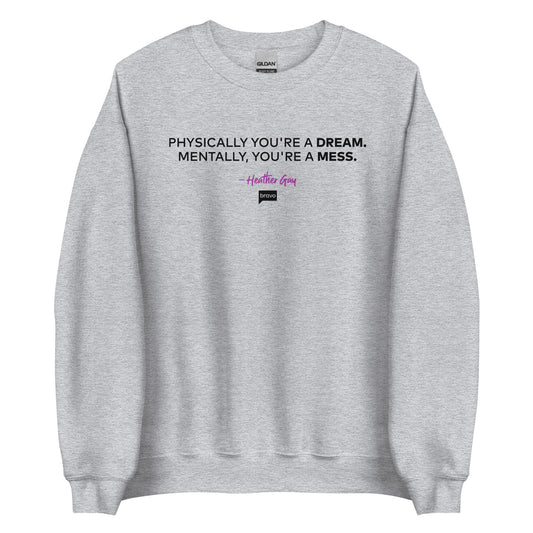 The Real Housewives of Salt Lake City Physically You're A Dream Fleece Crewneck Sweatshirt