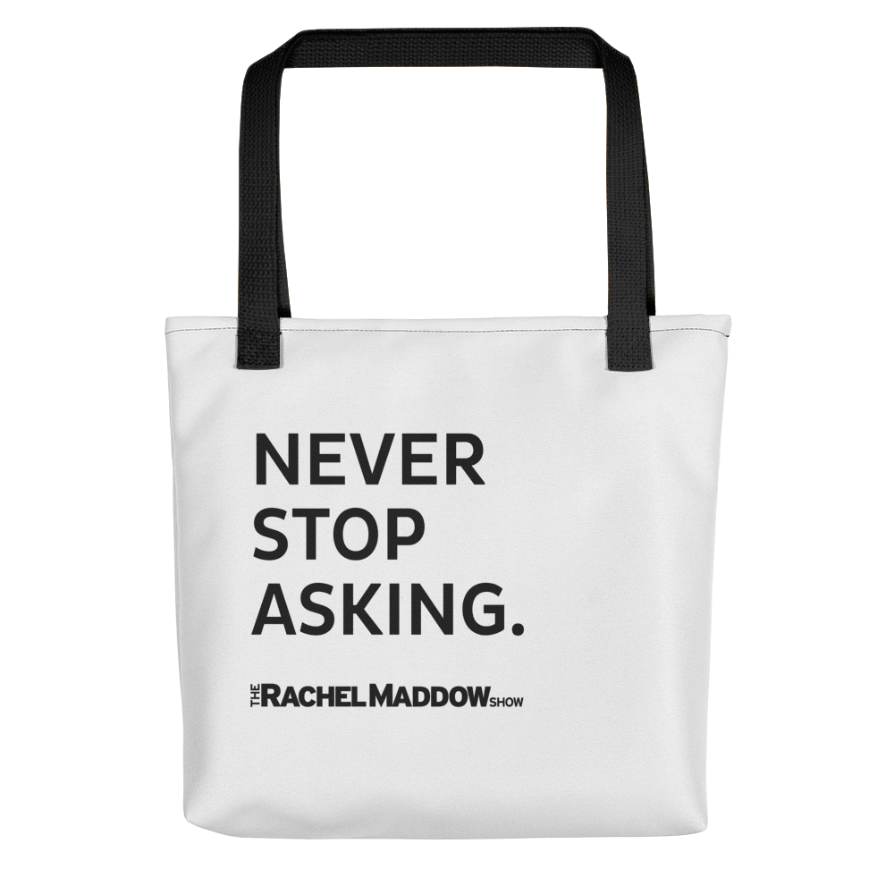 The Rachel Maddow Show Never Stop Asking Premium Tote Bag