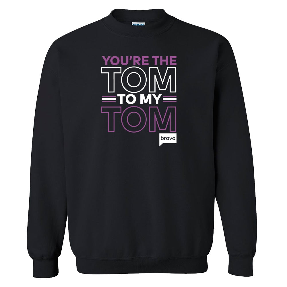 Vanderpump Rules You're The Tom To My Tom Fleece Crewneck Sweatshirt