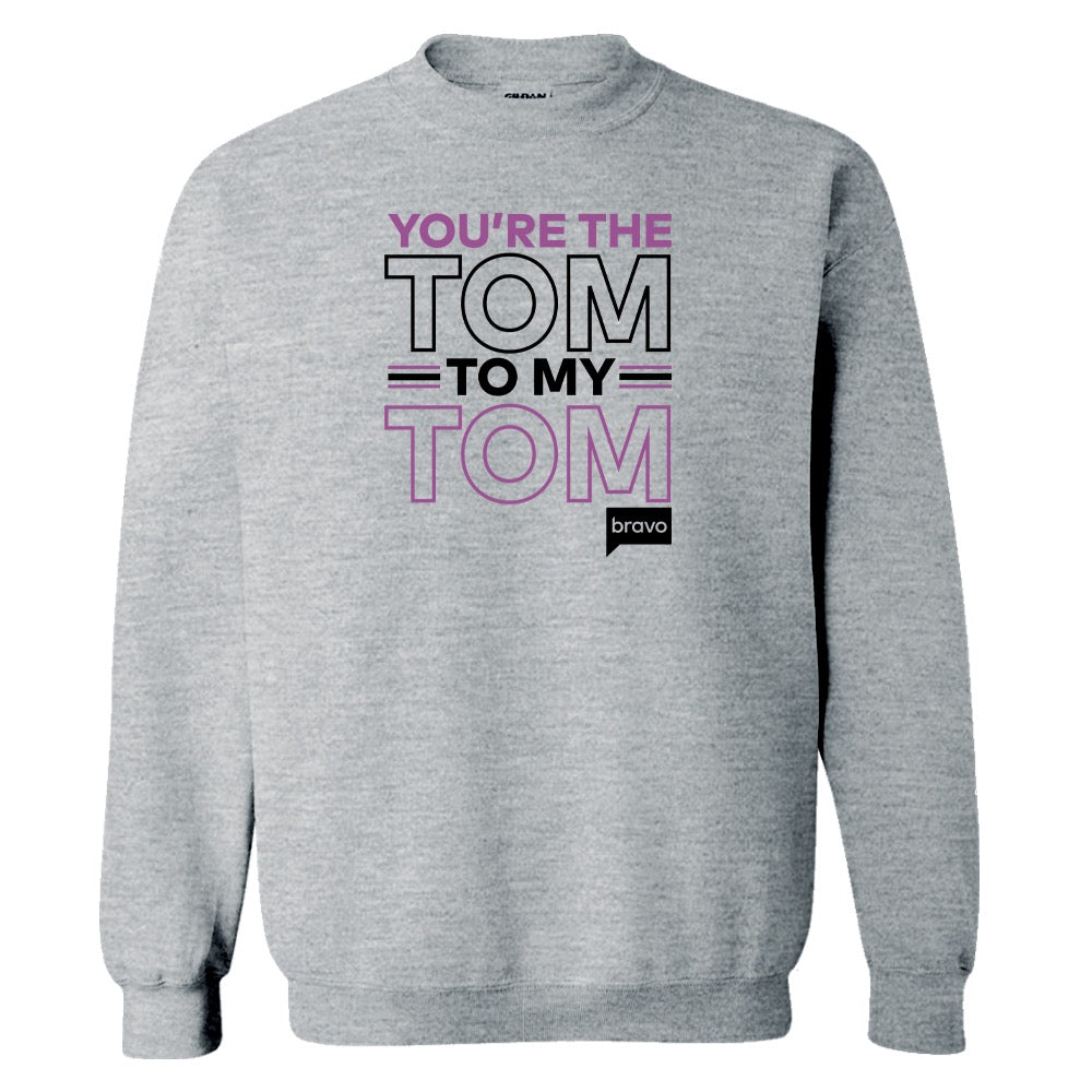 Vanderpump Rules You're The Tom To My Tom Fleece Crewneck Sweatshirt