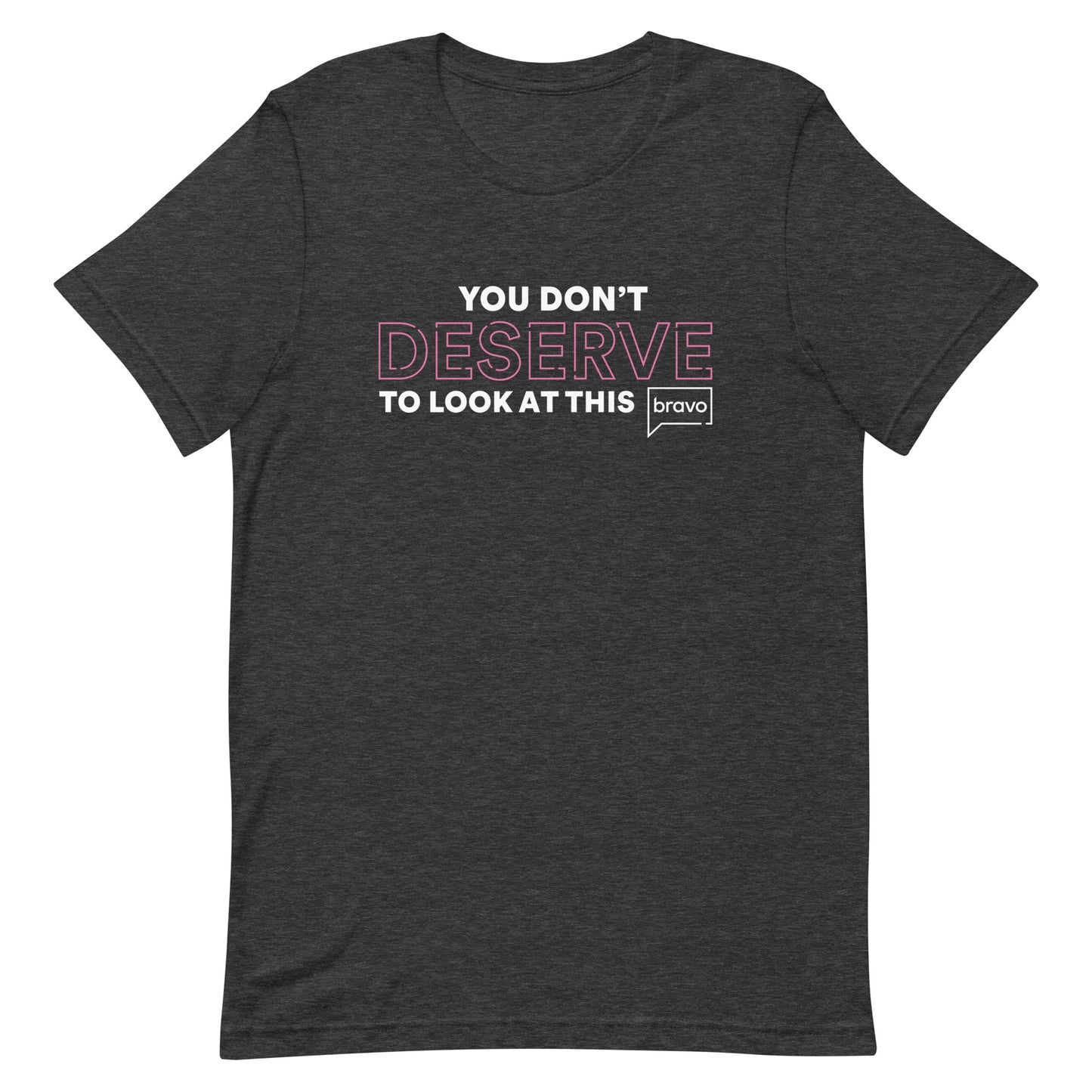 You Don't Deserve T-Shirt