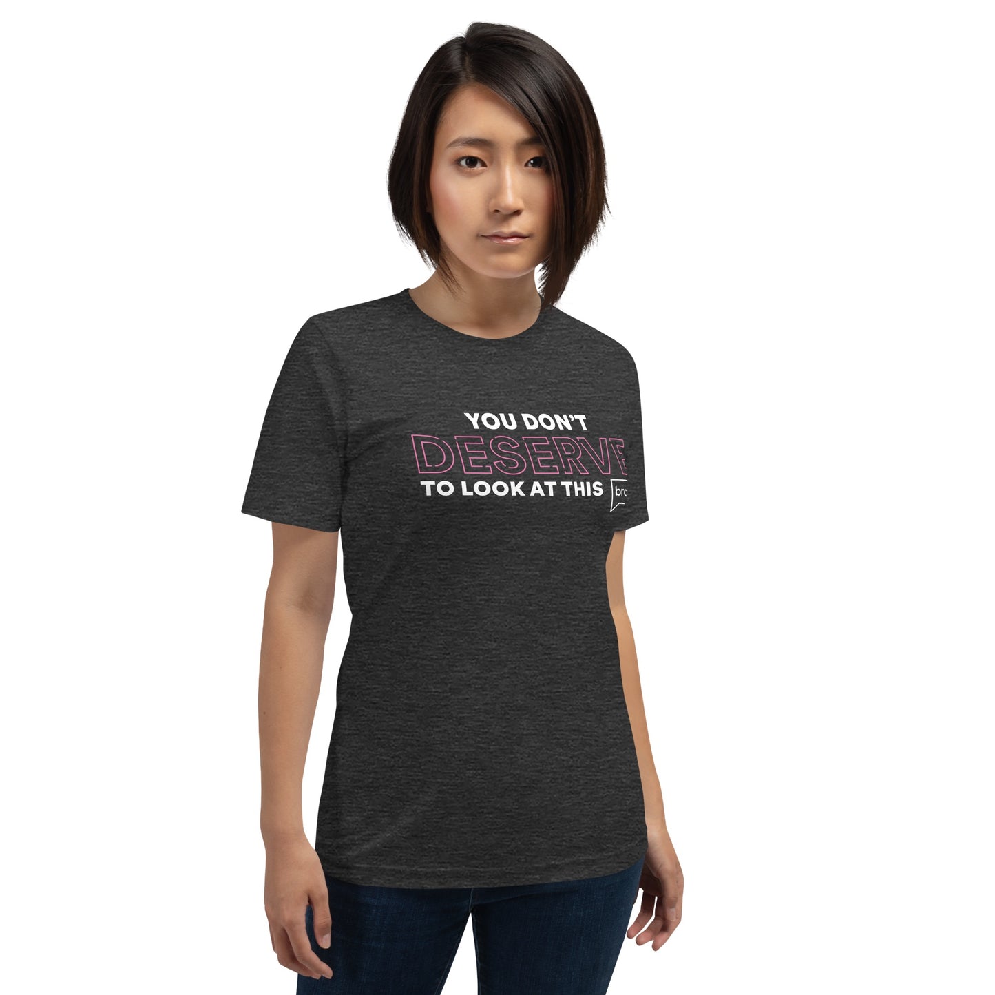 You Don't Deserve T-Shirt