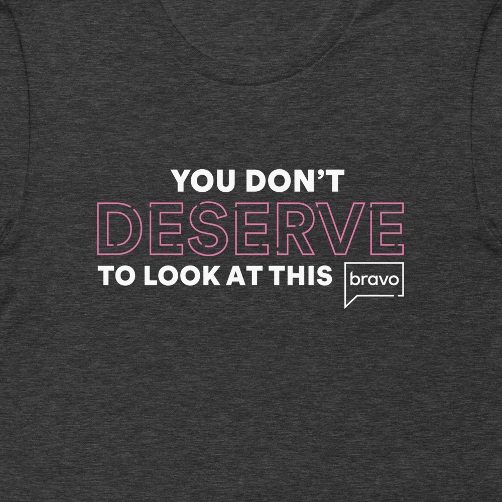 Vanderpump Rules You Don't Deserve Adult T Shirt