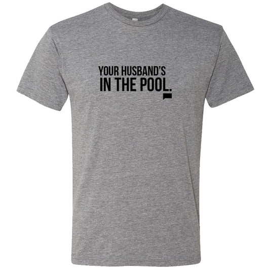 The Real Housewives of New Jersey Your Husband's in the Pool Men's Tri-Blend Short Sleeve T-Shirt