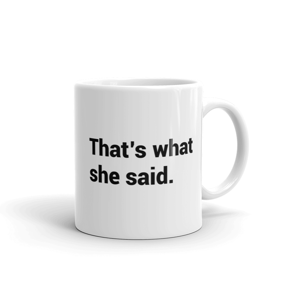 The Office That's What She Said White Mug