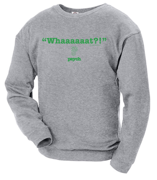 Psych Whaaaaaat?!  Fleece Crewneck Sweatshirt