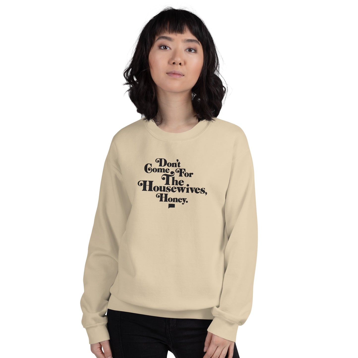 Don't Come for the Housewives, Honey! Embroidered Crewneck