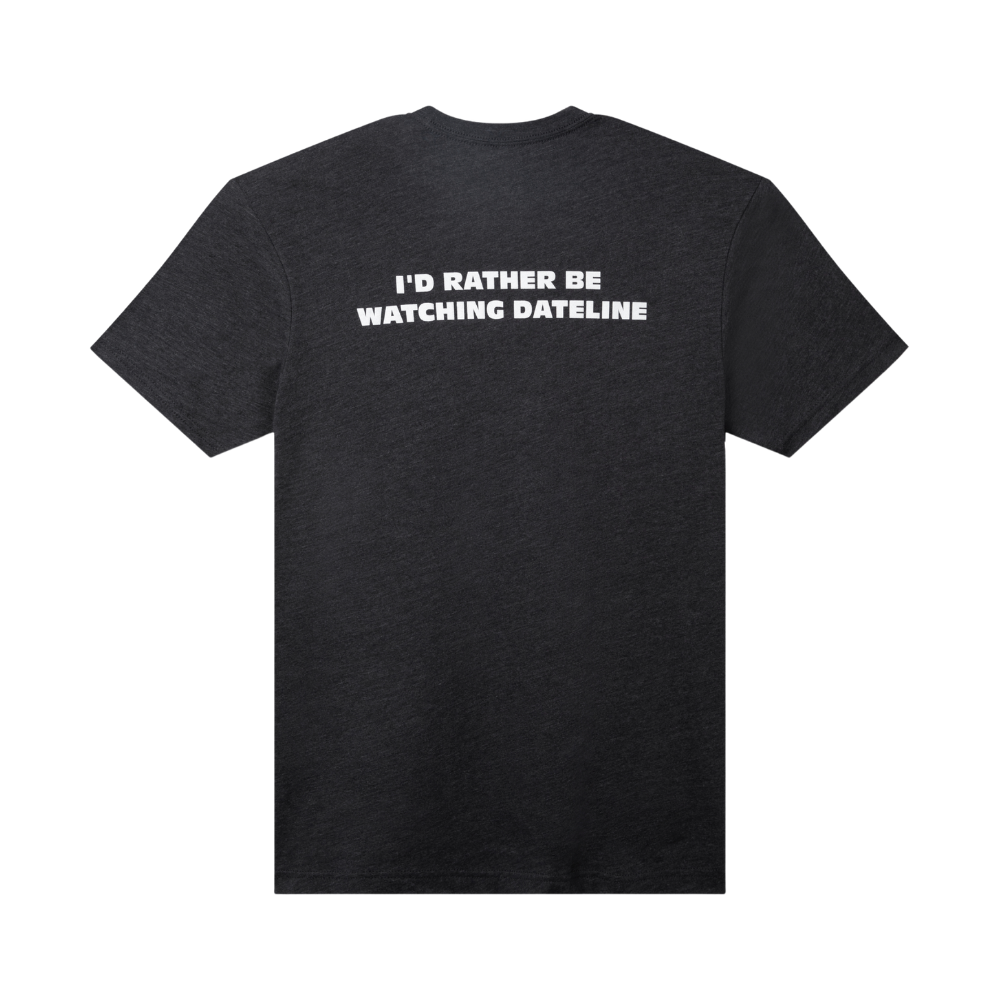 DATELINE Rather Be Watching Dateline Tee