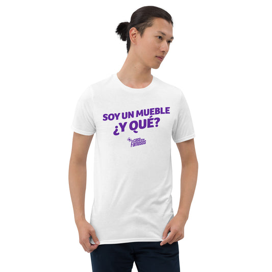 La Casa De Los Famosos T-Shirt Soy Un Mueble ¿Y Qué?