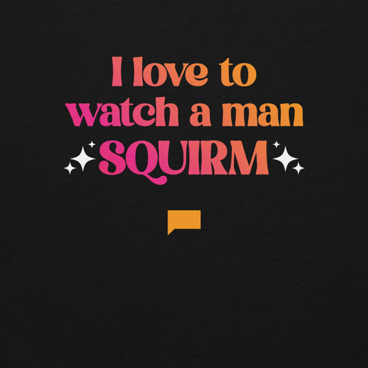 Summer House I Love to Watch A Man Squirm Crewneck Sweatshirt