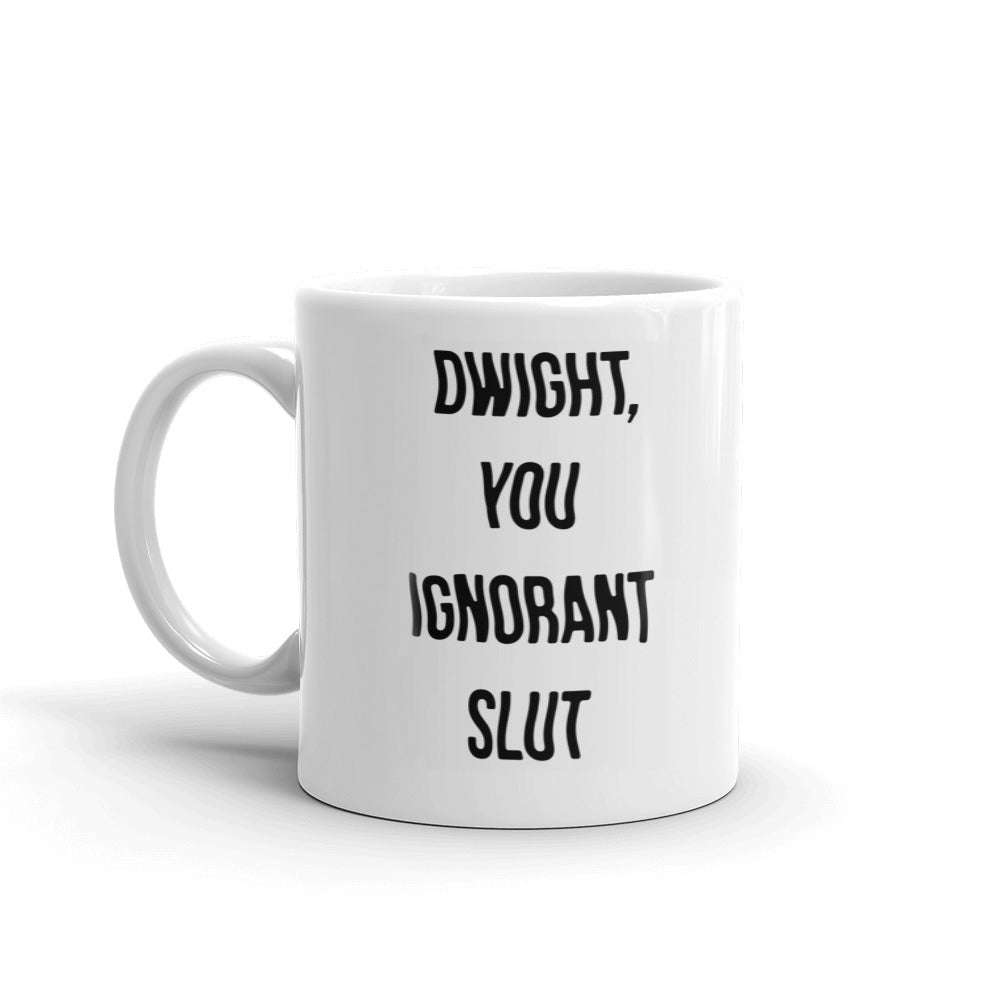 The Office Dwight You Ignorant Slut White Mug