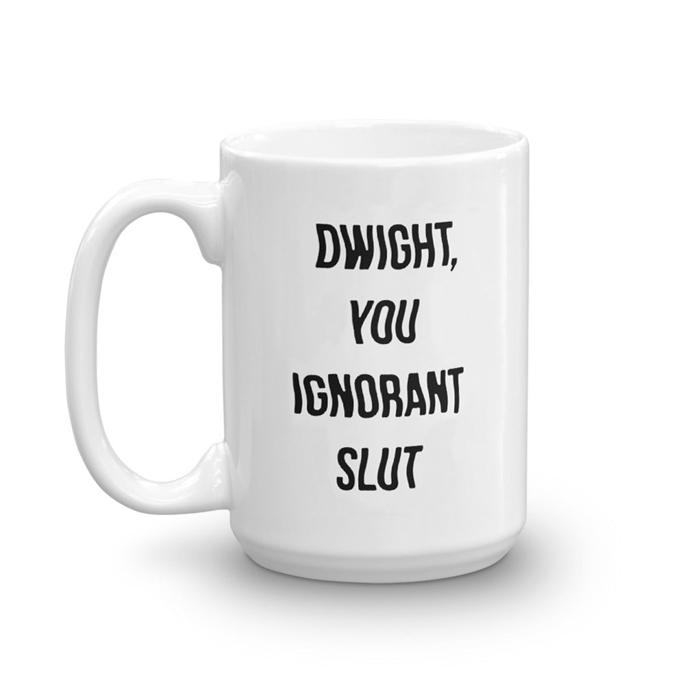 The Office Dwight You Ignorant Slut White Mug
