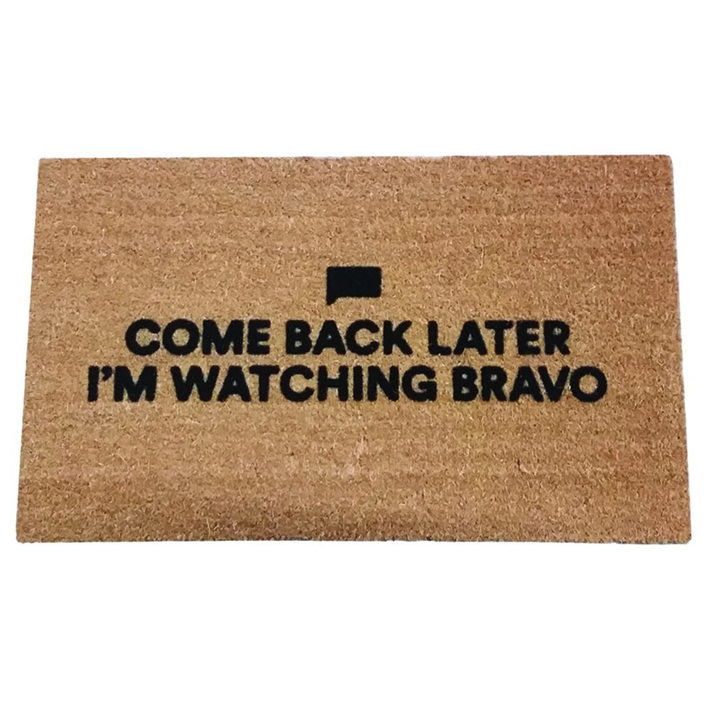 Come Back Later I'm Watching Bravo Coir Doormat