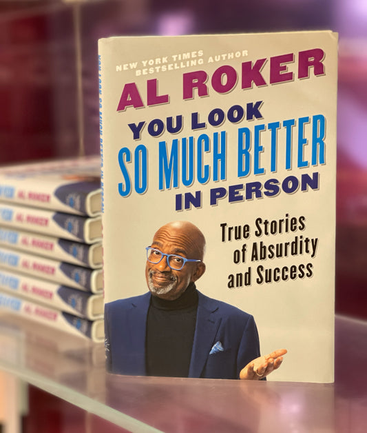 You Look So Much Better in Person: True Stories of Absurdity and Success by Al Roker