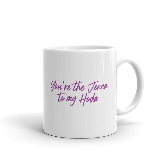 TODAY with Hoda & Jenna You Are The Jenna To My Hoda White Mug