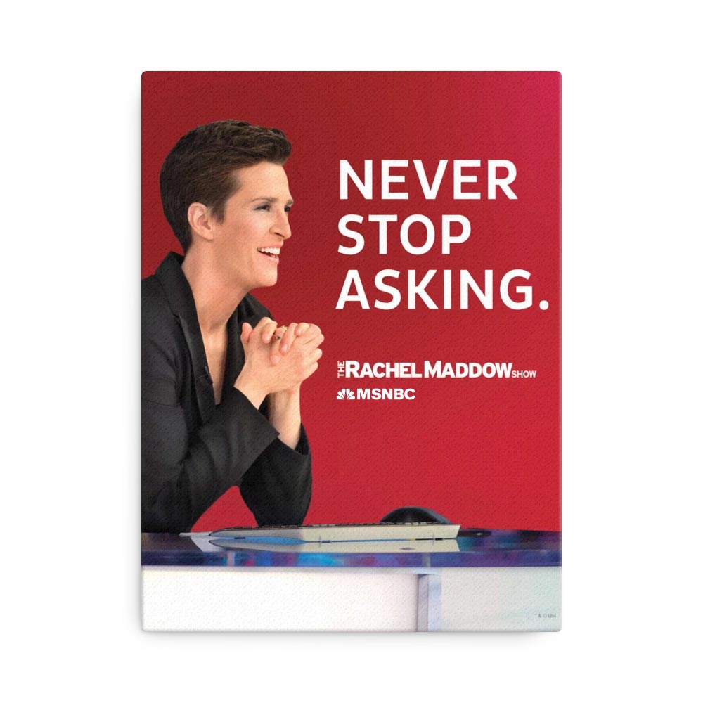 The Rachel Maddow Show Never Stop Asking Premium Satin Poster