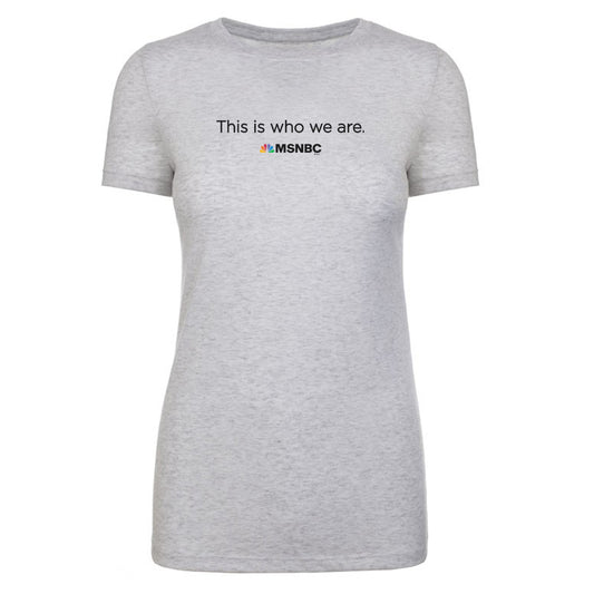 MSNBC Gear This is Who We Are Women's Tri-Blend T-Shirt