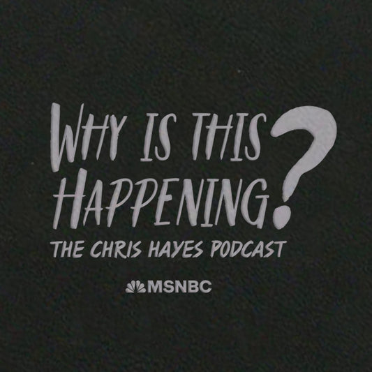 Why Is This Happening? The Chris Hayes Podcast Journal