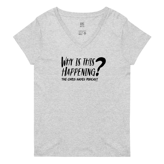 Why Is This Happening? The Chris Hayes Podcast Women's V-Neck T-Shirt