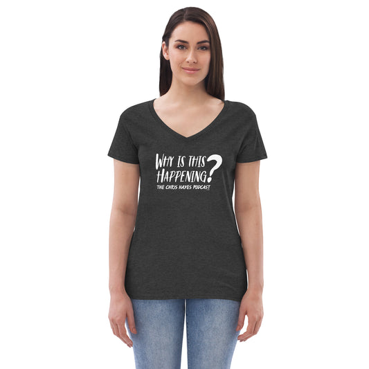 Why Is This Happening? The Chris Hayes Podcast Women's V-Neck T-Shirt