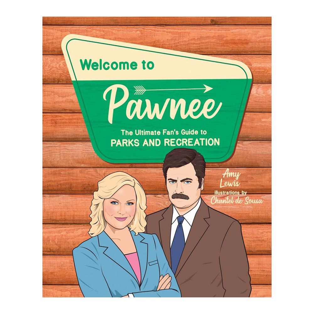 Welcome to Pawnee : The Ultimate Fan's Guide to Parks and Recreation