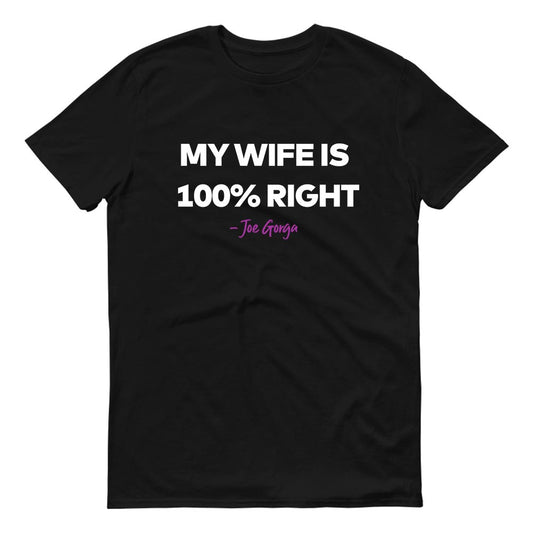 The Real Housewives of New Jersey My Wife is 100% Right Adult Short Sleeve T-Shirt
