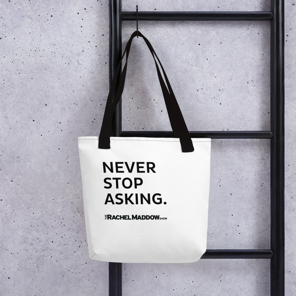 The Rachel Maddow Show Never Stop Asking Premium Tote Bag