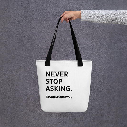 The Rachel Maddow Show Never Stop Asking Premium Tote Bag