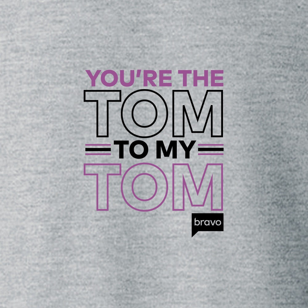 Vanderpump Rules You're The Tom To My Tom Fleece Crewneck Sweatshirt