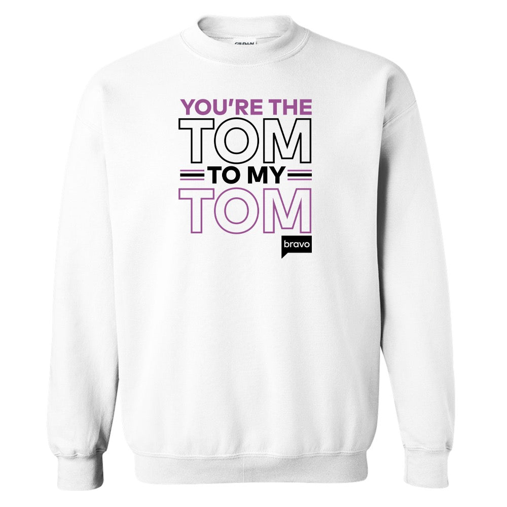 Vanderpump Rules You're The Tom To My Tom Fleece Crewneck Sweatshirt