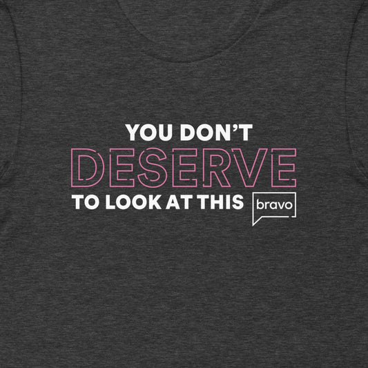 You Don't Deserve T-Shirt