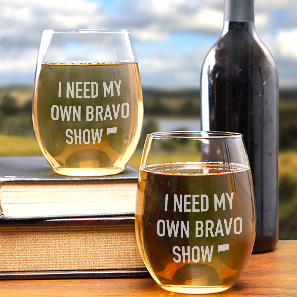 I Need My Own Bravo Show Stemless Wine Glass