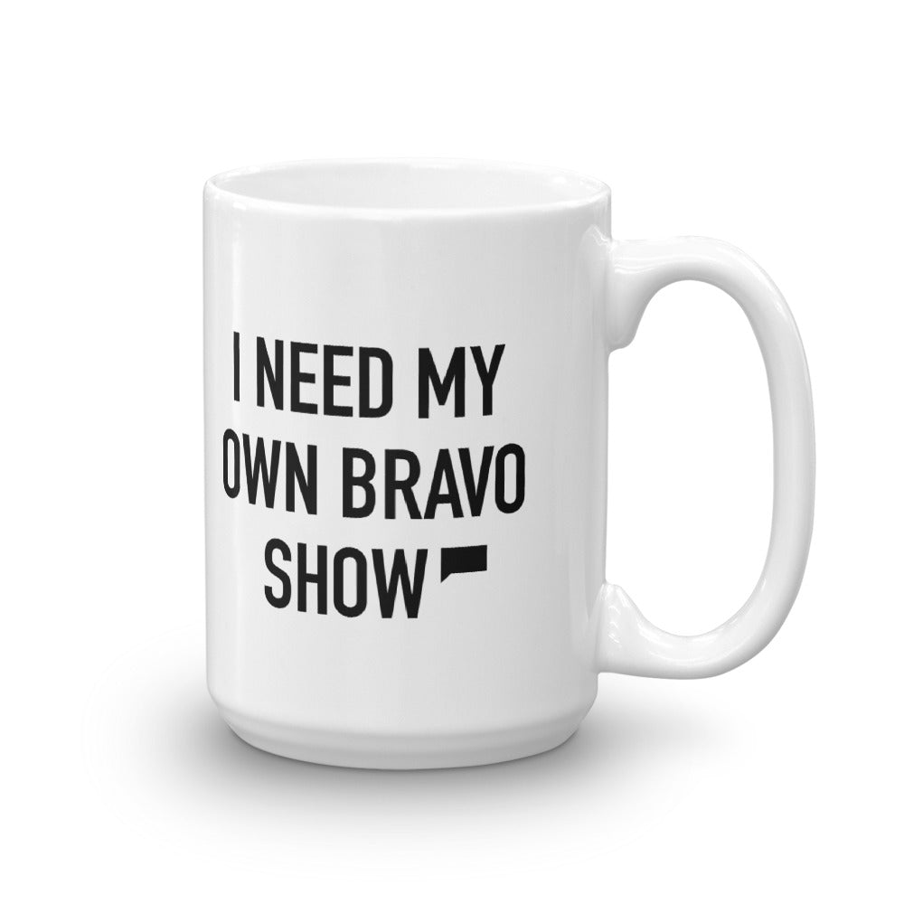 I Need My Own Bravo Show White Mug