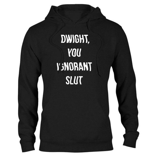 The Office Dwight You Ignorant Slut Hooded Sweatshirt