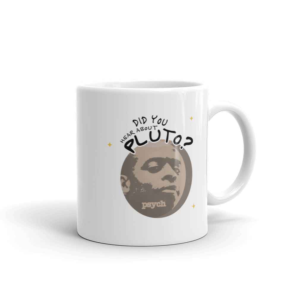 Psych Did You Hear About Pluto? White Mug
